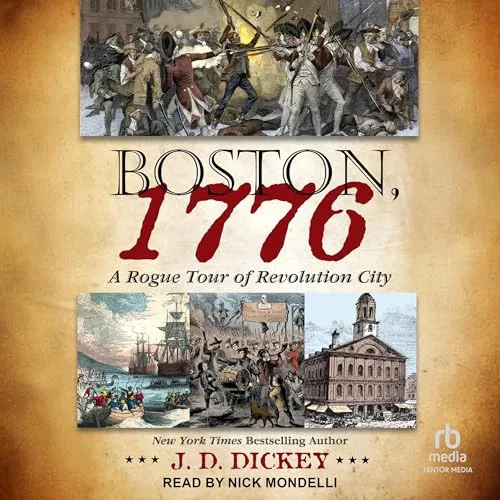 Boston, 1776 By J.D. Dickey